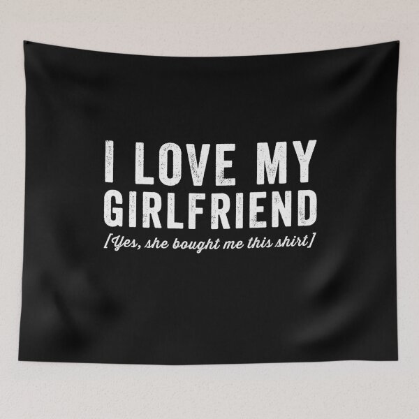 Item preview, I love my girlfriend yes she bought me this shirt - Funny boyfriend designed and sold by Captain Mood.