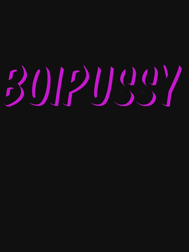 Boipussy T Shirt By Paradizzer Redbubble 