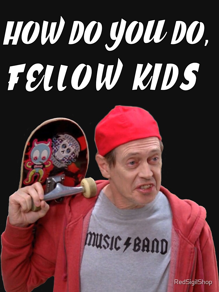 how-do-you-do-fellow-kids-t-shirt-for-sale-by-redsigilshop