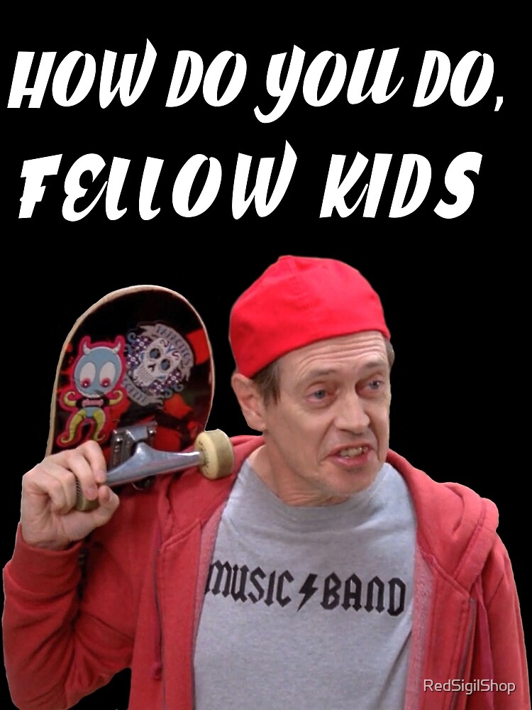 how-do-you-do-fellow-kids-poster-by-redsigilshop-redbubble