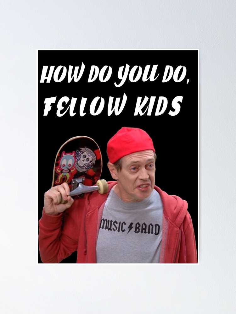 How Do You Do Fellow Kids Poster By Redsigilshop Redbubble