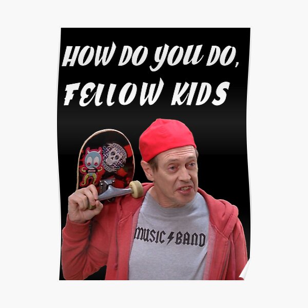 how-do-you-do-fellow-kids-poster-by-redsigilshop-redbubble