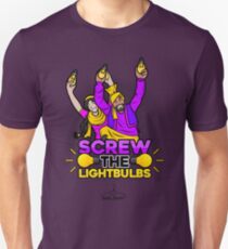 Screw the Lightbulbs Unisex T-Shirt