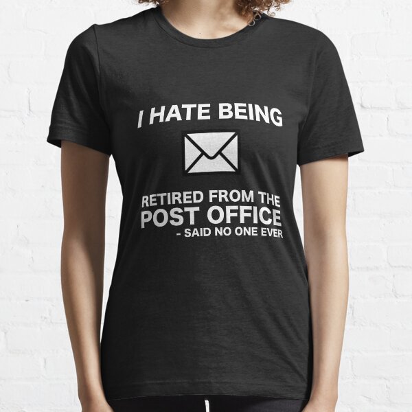 I Hate Being Retired From The Post Office Said No One Ever Essential T-Shirt
