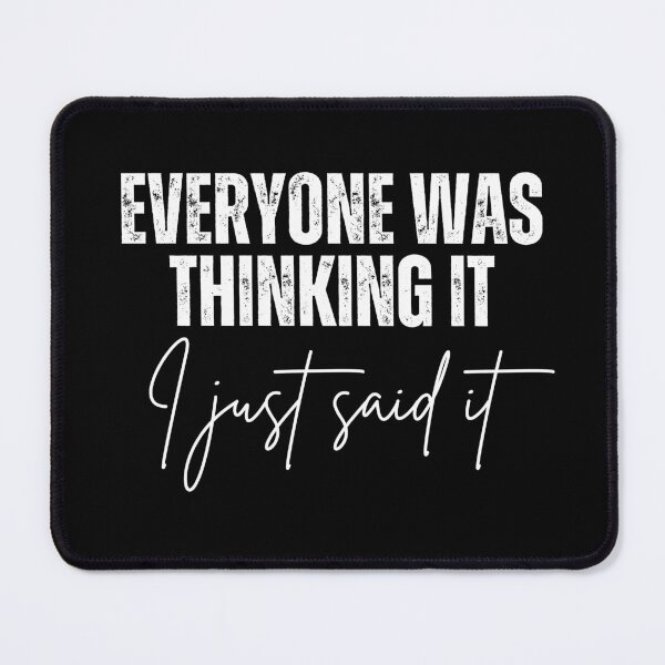 Item preview, Everyone Was Thinking It I Just Say It. designed and sold by TeeToop1.