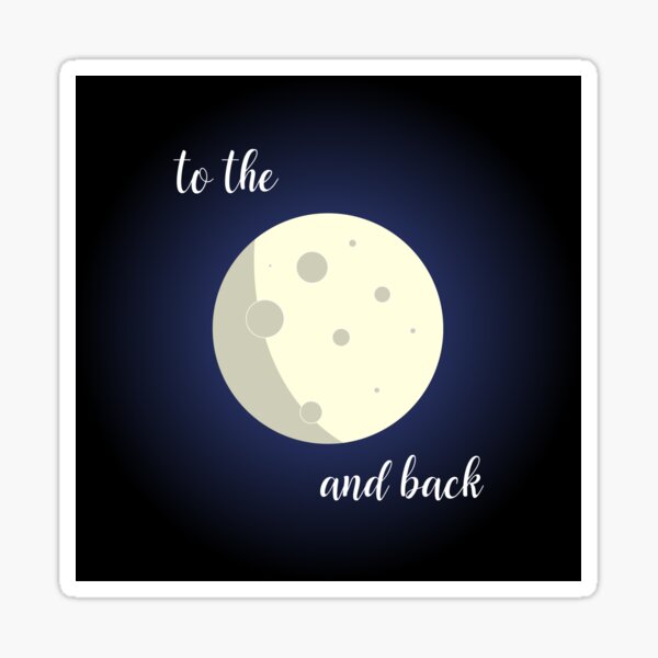 To the moon and back Sticker