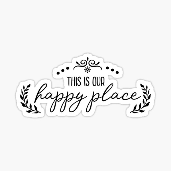 "This is our happy place" Sticker by leeannelowe Redbubble