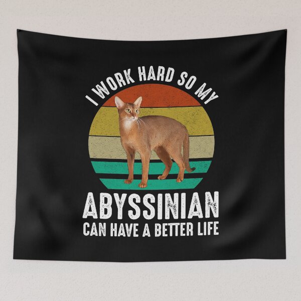 Item preview, I Work Hard So My Abyssinian Can Have A Better Life designed and sold by Cat Lady Designs.