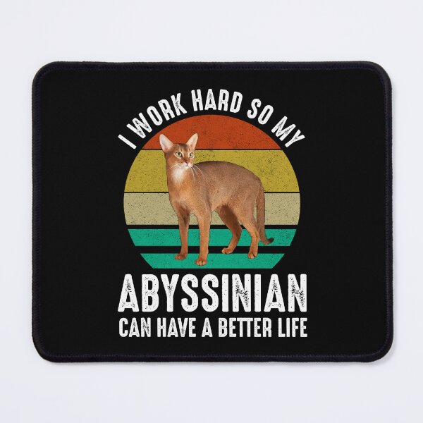Item preview, I Work Hard So My Abyssinian Can Have A Better Life designed and sold by Cat Lady Designs.