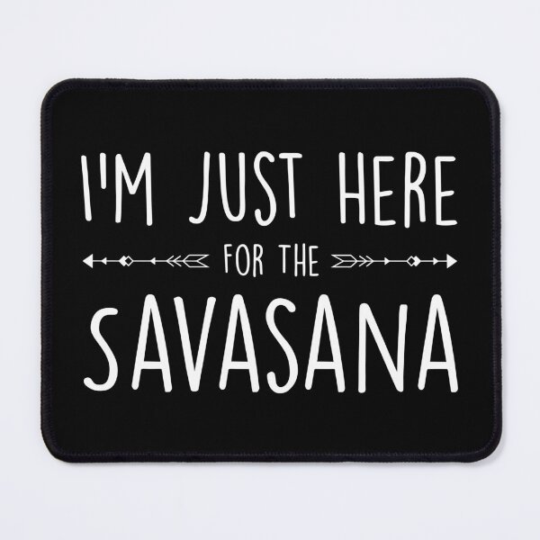 Item preview, I'm Just Here For The Savasana designed and sold by cgainstudio.