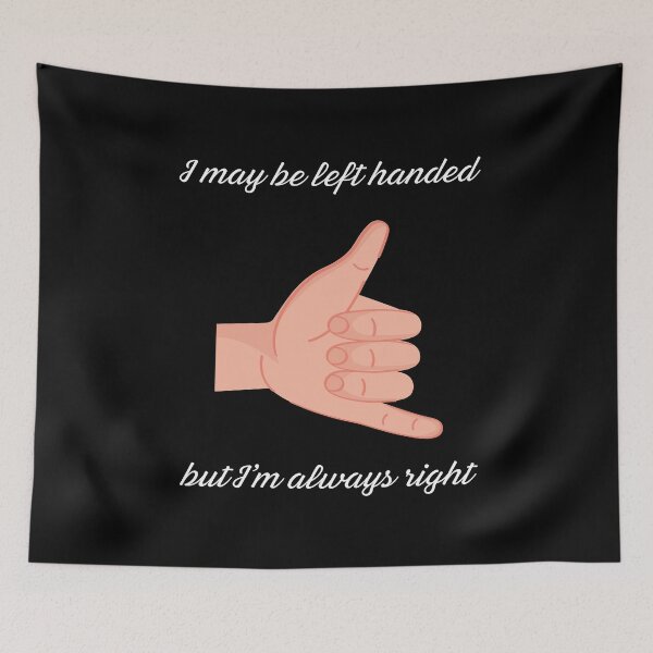 Item preview, I May Be Left Handed But I'm Always Right designed and sold by Pine-Shop.