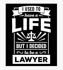 I Had a Life Now I'm a Lawyer Funny Law Quote T Shirt Photographic Print