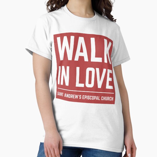 Walk in Love • Saint Andrew's Episcopal Church Classic T-Shirt