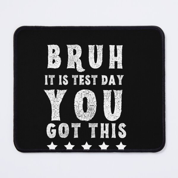 Item preview, Bruh it is test day you got this designed and sold by MilkyForest.