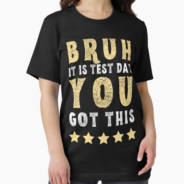 Item preview,   Bruh it is test day you got this designed and sold by MilkyForest.