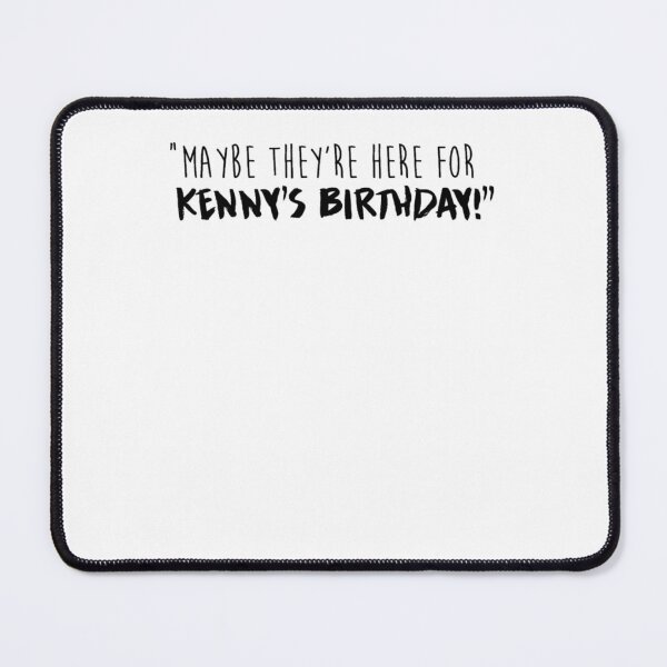Item preview, Maybe Theyre Here For Kennys Birthday designed and sold by SeanDeandf.