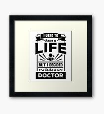 I Had a Life Now I'm a Doctor Funny Med School T Shirt Framed Print