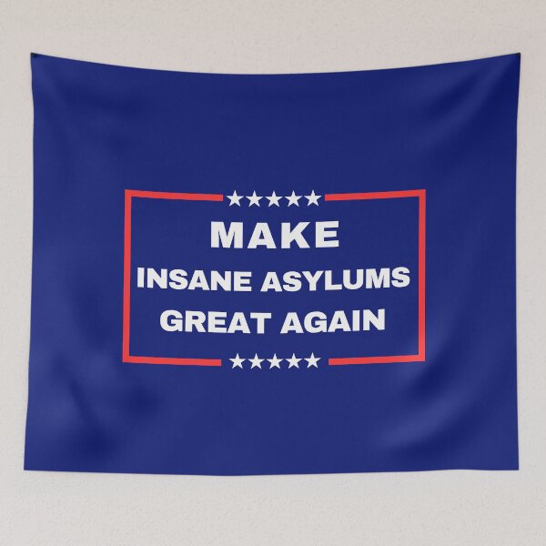 Item preview, Make Insane Asylums Great Again designed and sold by ANNINOART ⭐⭐⭐⭐⭐.