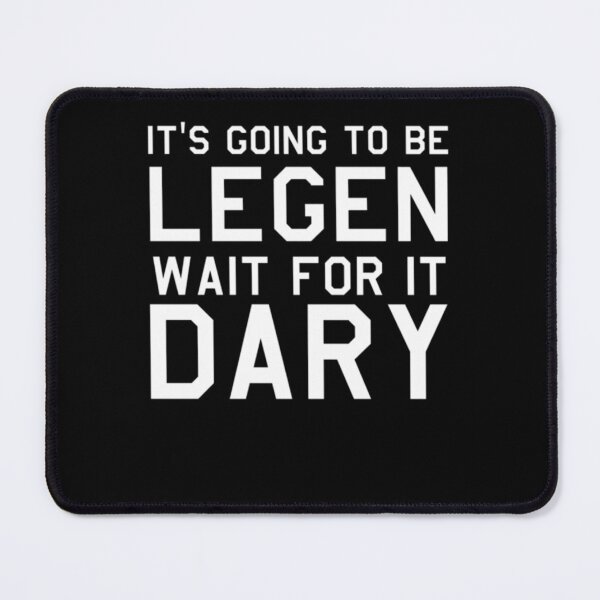 Item preview,  It's Going To Be Legen Wait For It Dary  designed and sold by tmrk.