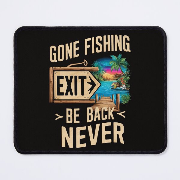 Item preview, Gone Fishing, Be Back Never designed and sold by HOMEDESIGNPRINT.