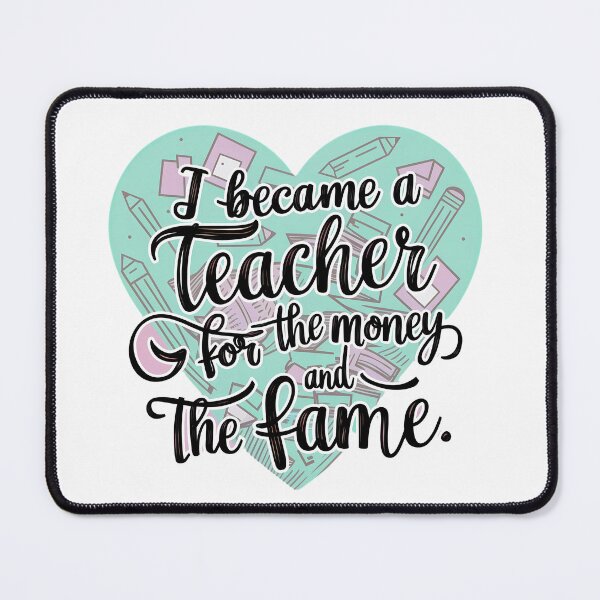 Item preview, I Became A Teacher For The Money And The Fame designed and sold by PeelZinc.