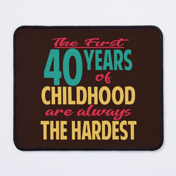 Item preview, The first 40 years of childhood are always the hardest designed and sold by giftfromheart.