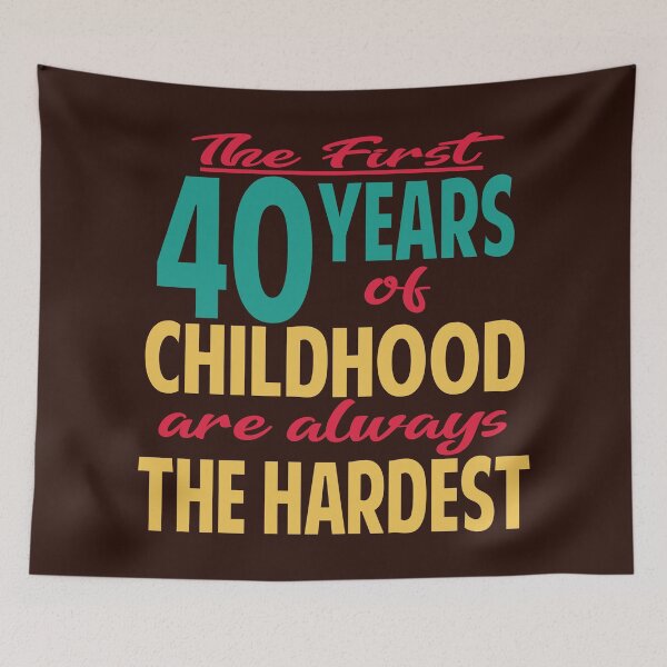 Item preview, The first 40 years of childhood are always the hardest designed and sold by giftfromheart.