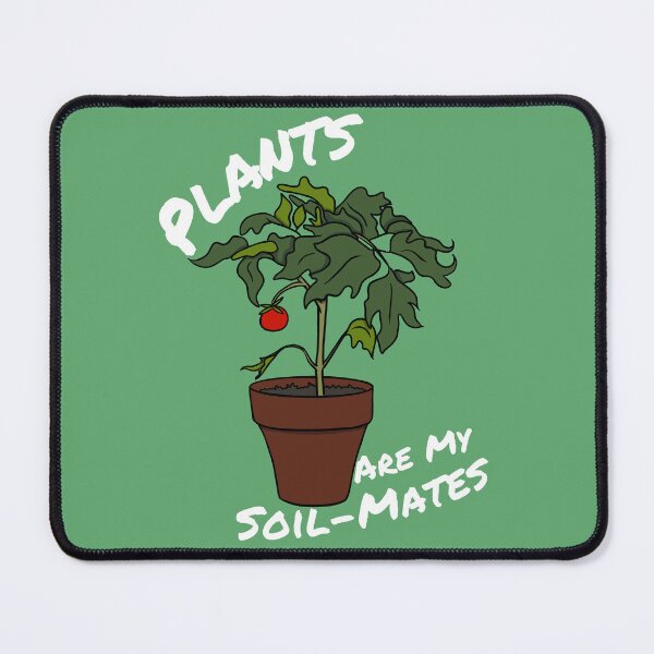 Item preview, Plants are My Soil-Mates (White Text) designed and sold by Lampblack and Bone.