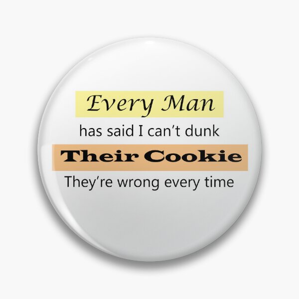 Item preview, Every Man has said I can't dunk their Cookie, They're wrong every time designed and sold by shannonigans019.