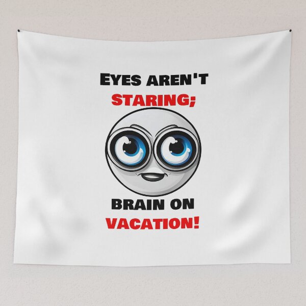 Item preview, Eyes aren't staring;brain on vacation! designed and sold by Tom-Johnson.