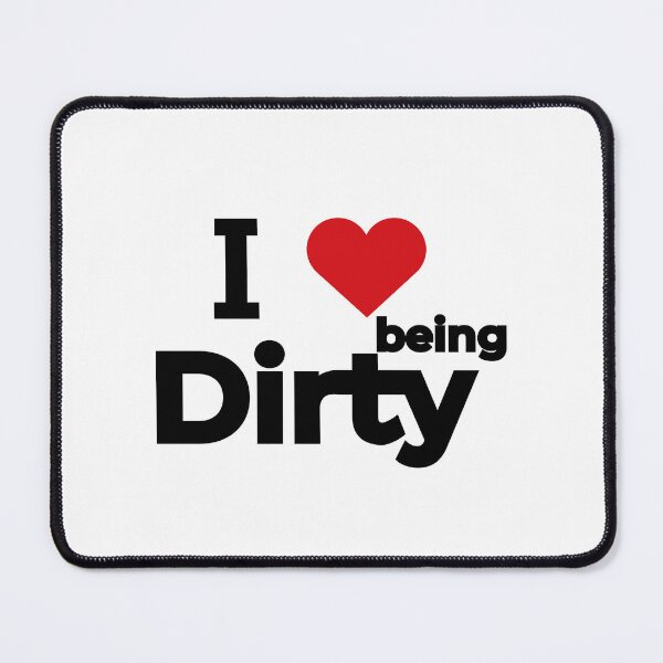 Item preview, I love being Dirty designed and sold by Moyanana.