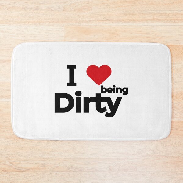 Item preview, I love being Dirty designed and sold by Moyanana.
