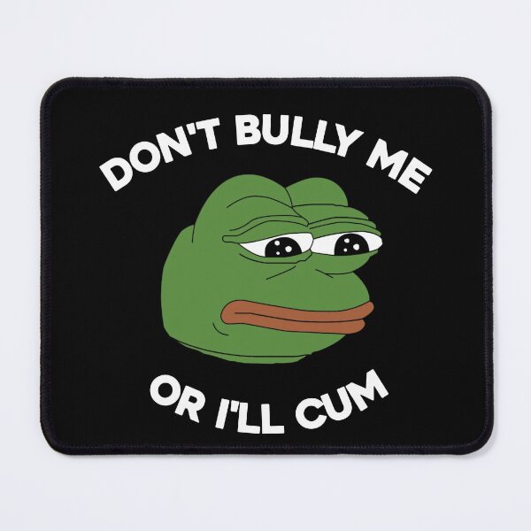 Item preview, Don't Bully Me Or I'll Cum Funny Crying Pepe Meme. Viral Trend. designed and sold by SillyMerchant.