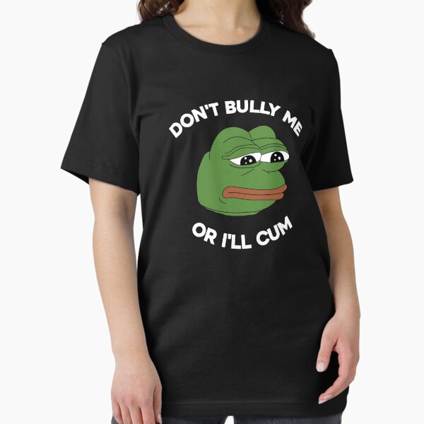 Item preview, Don't Bully Me Or I'll Cum Funny Crying Pepe Meme. Viral Trend. designed and sold by SillyMerchant.