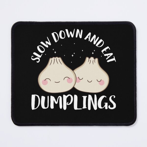 Item preview, Slow Down and eat Dumplings Dim Sum Lover Kawaii designed and sold by BlueBerry-Pengu.