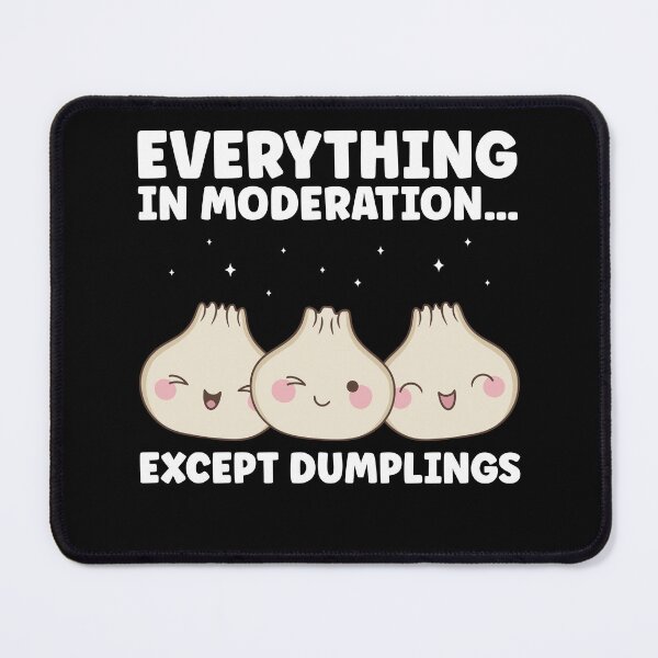 Item preview, Everything In Moderation Except Dumplings Dim Sum designed and sold by BlueBerry-Pengu.