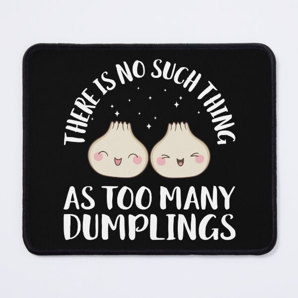 Item preview, No such Thing as Too Many Dumplings Dim Sum Lover designed and sold by BlueBerry-Pengu.