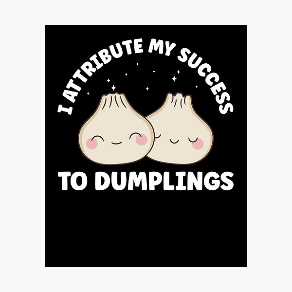 Item preview, I Attribute my Success to Dumplings Funny Kawaii designed and sold by BlueBerry-Pengu.