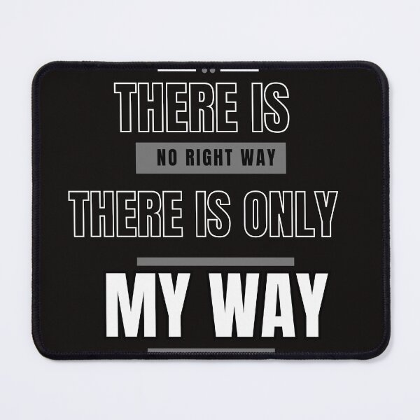 Item preview, There Is No Right Way Only My Way designed and sold by sgomez1424.