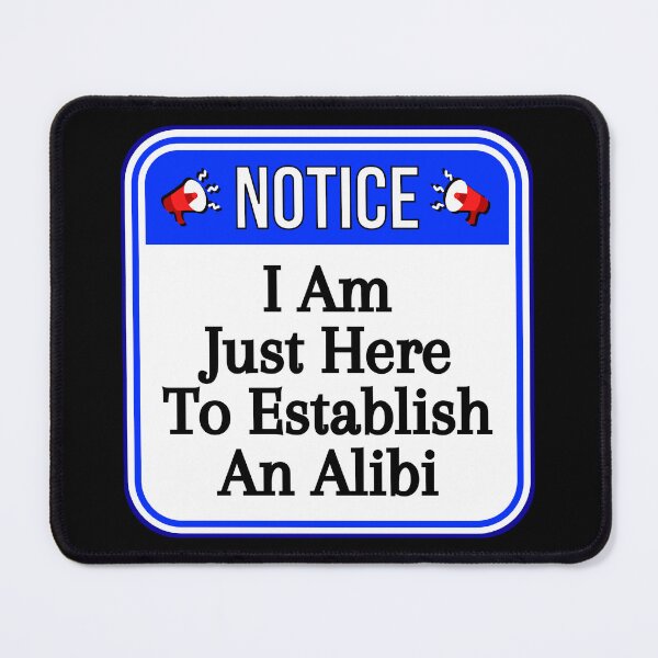 Item preview, NOTICE: I Am Just Here To Establish An Alibi - funny warning signs designed and sold by DesignsFromTW-S.
