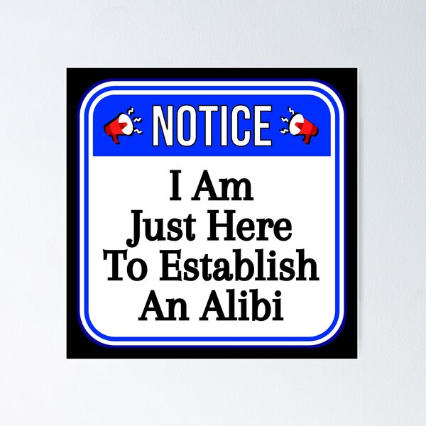 Item preview, NOTICE:  I Am Just Here To Establish An Alibi - funny warning signs designed and sold by DesignsFromTW-S.