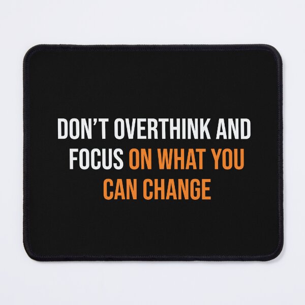Item preview, DON'T OVERTHINK AND FOCUS ON WHAT YOU CAN CHANGE designed and sold by thewolf988.