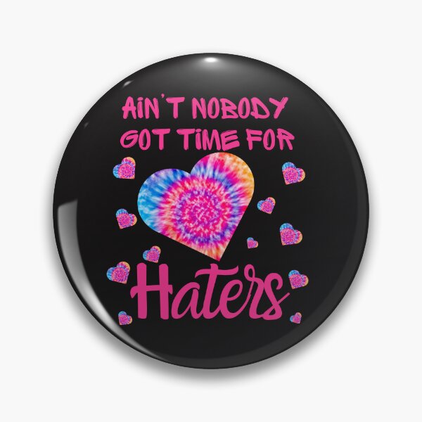 Item preview, Ain't Nobody Got Time For Haters designed and sold by AlienOccupation.