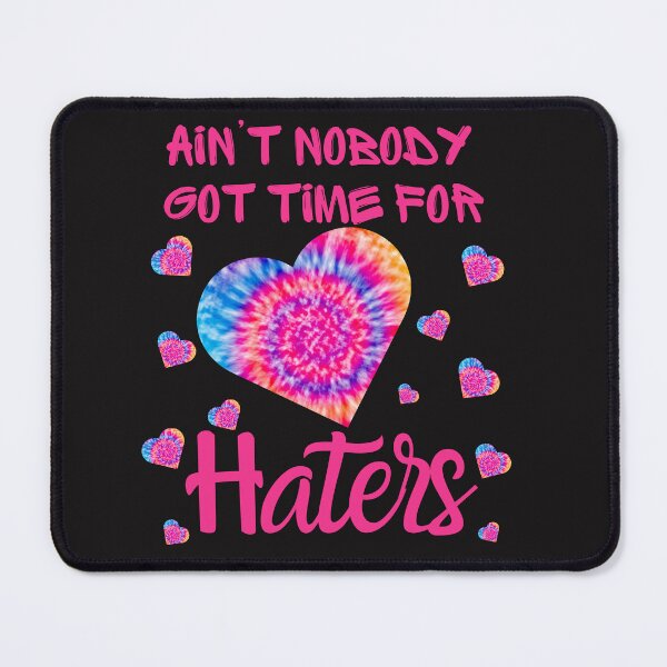Item preview, Ain't Nobody Got Time For Haters designed and sold by AlienOccupation.