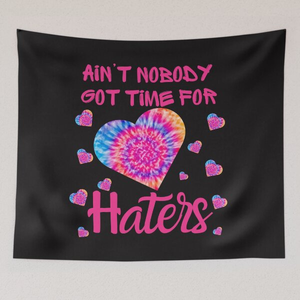 Item preview, Ain't Nobody Got Time For Haters designed and sold by AlienOccupation.