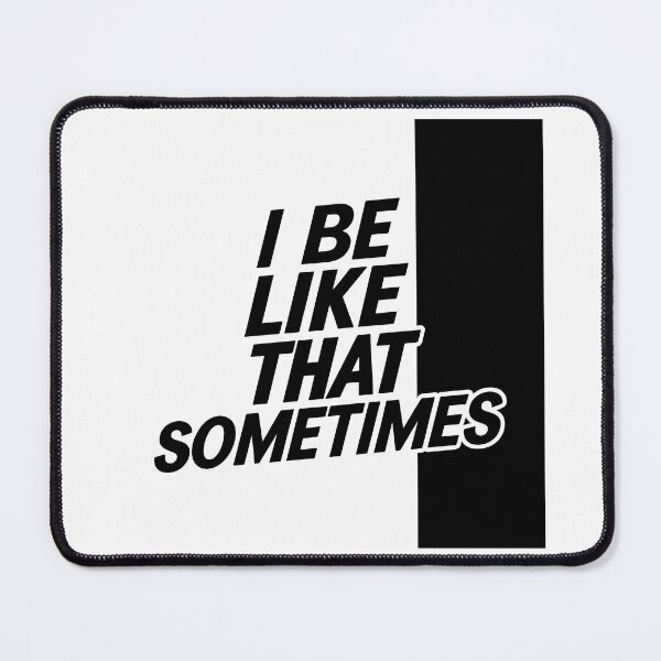 Item preview, "I Be Like That Sometimes", Black And White Split Design designed and sold by WatermelonPink.