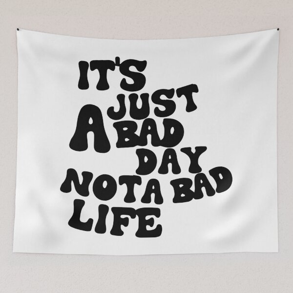 Item preview, It's Just a Bad Day, Not a Bad Life designed and sold by -DEEWOLF-.