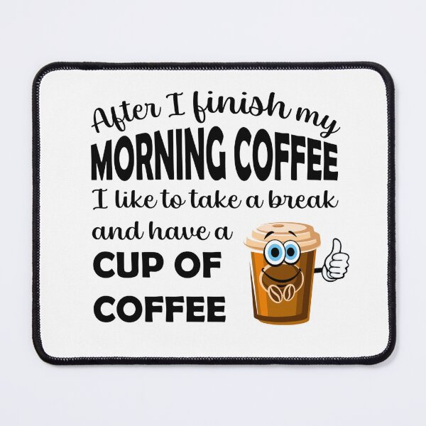 Item preview, After My Morning Coffee, I Like to Have A Cup of Coffee! designed and sold by caFUNated.