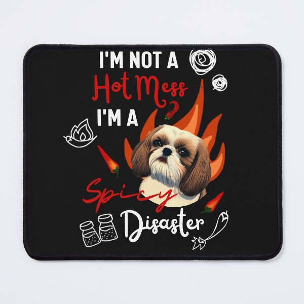Item preview, Funny Shih Tzu Joke Quote Cute Puppy is A Hot Mess I Am A Spicy Disaster  designed and sold by FociCreate.