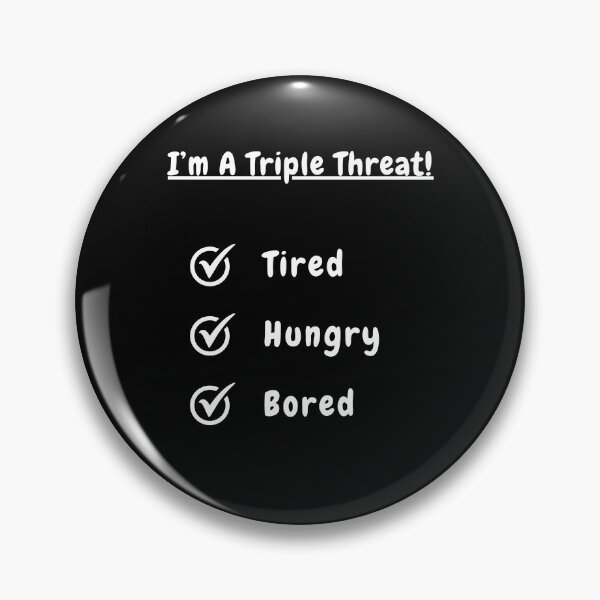 Item preview, I'm A Triple Threat! Tired! Hungry! Bored! designed and sold by Artography Designs.